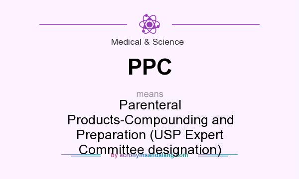 What does PPC mean? It stands for Parenteral Products-Compounding and Preparation (USP Expert Committee designation)