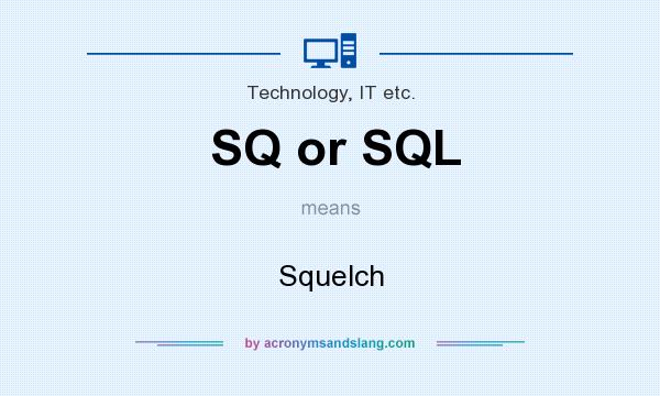 What does SQ or SQL mean? It stands for Squelch