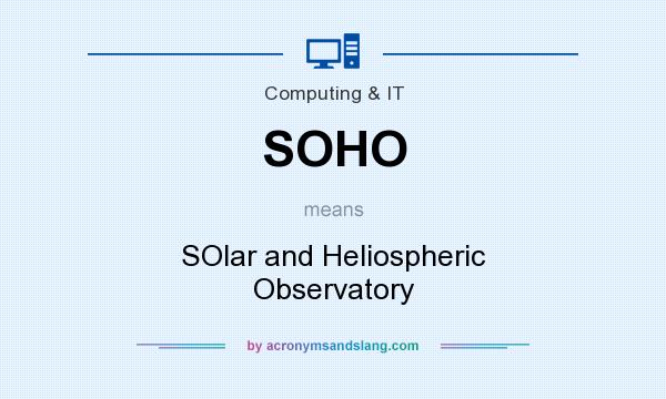 What does SOHO mean? It stands for SOlar and Heliospheric Observatory
