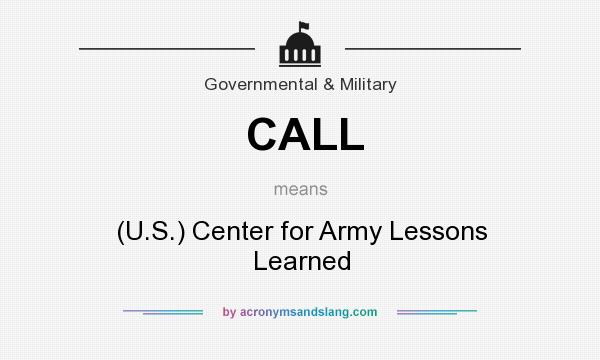 What does CALL mean? It stands for (U.S.) Center for Army Lessons Learned