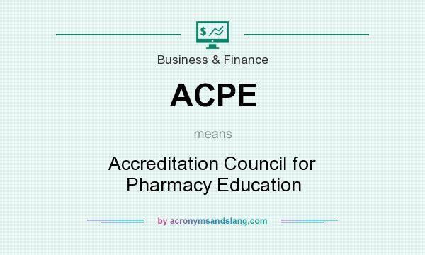 What does ACPE mean? It stands for Accreditation Council for Pharmacy Education