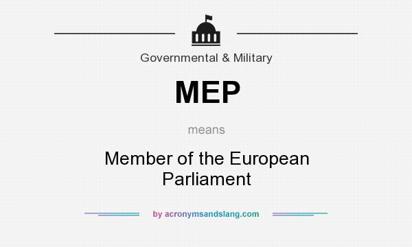 What does MEP mean? It stands for Member of the European Parliament