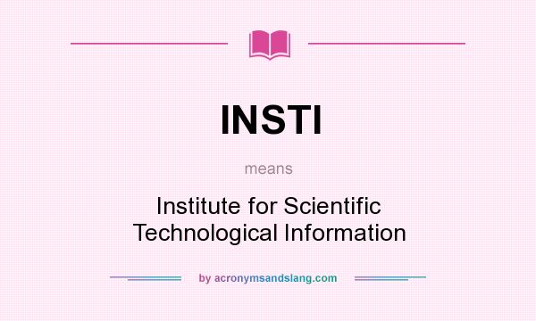 What does INSTI mean? It stands for Institute for Scientific Technological Information