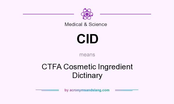 What does CID mean? It stands for CTFA Cosmetic Ingredient Dictinary
