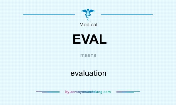 What does EVAL mean? It stands for evaluation