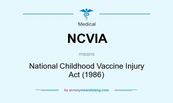 What does NCVIA mean? It stands for National Childhood Vaccine Injury Act (1986)