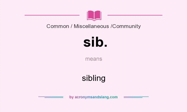 What does sib. mean? It stands for sibling