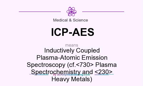 What does ICP-AES mean? It stands for Inductively Coupled Plasma-Atomic Emission Spectroscopy (cf.<730> Plasma Spectrochemistry and <230> Heavy Metals)