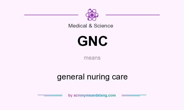 What does GNC mean? It stands for general nuring care