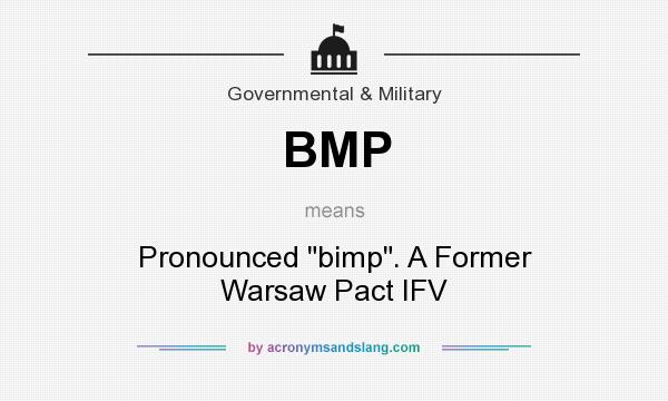 What does BMP mean? It stands for Pronounced bimp. A Former Warsaw Pact IFV