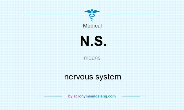 What does N.S. mean? It stands for nervous system