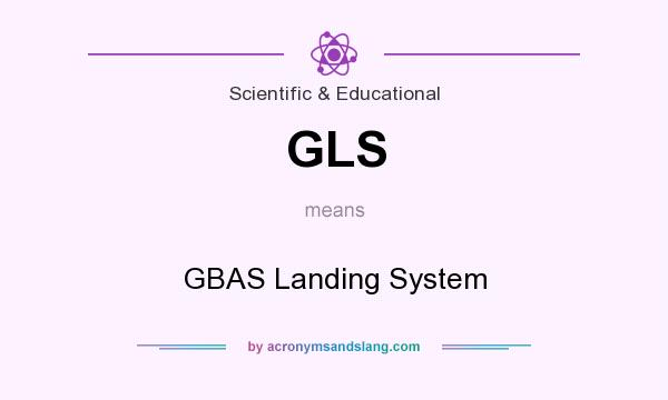 What does GLS mean? It stands for GBAS Landing System