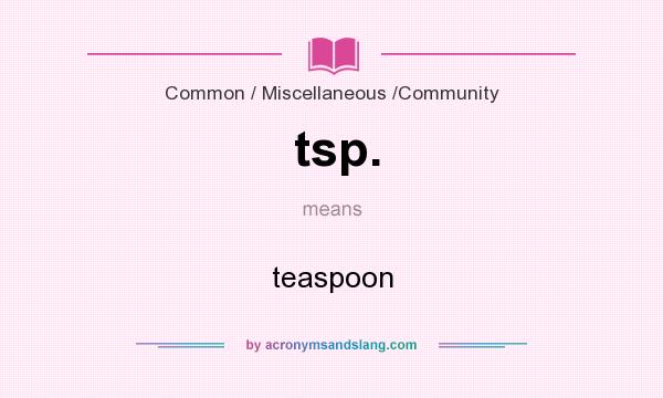What does tsp. mean? It stands for teaspoon