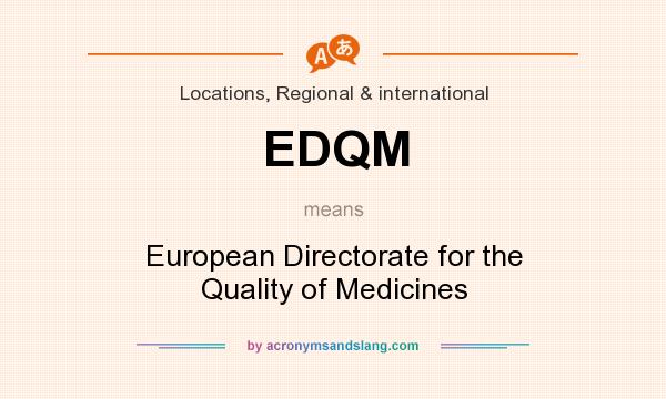What does EDQM mean? It stands for European Directorate for the Quality of Medicines