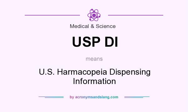 What does USP DI mean? It stands for U.S. Harmacopeia Dispensing Information