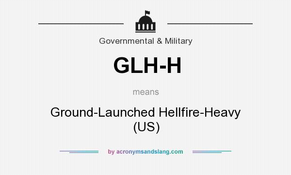 What does GLH-H mean? It stands for Ground-Launched Hellfire-Heavy (US)