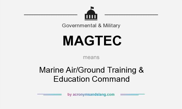 What does MAGTEC mean? It stands for Marine Air/Ground Training & Education Command