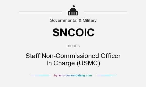 What does SNCOIC mean? It stands for Staff Non-Commissioned Officer In Charge (USMC)