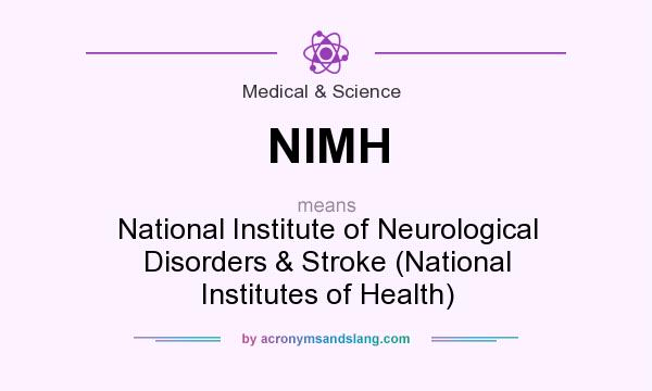 What does NIMH mean? It stands for National Institute of Neurological Disorders & Stroke (National Institutes of Health)