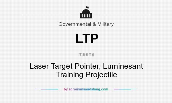 What does LTP mean? It stands for Laser Target Pointer, Luminesant Training Projectile