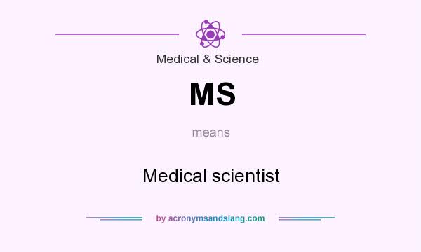 What does MS mean? It stands for Medical scientist