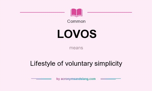 What does LOVOS mean? It stands for Lifestyle of voluntary simplicity