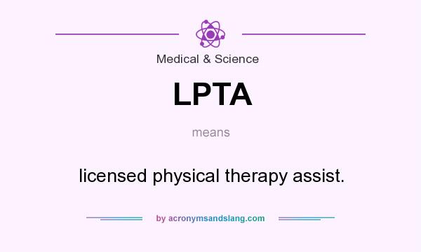 What does LPTA mean? It stands for licensed physical therapy assist.