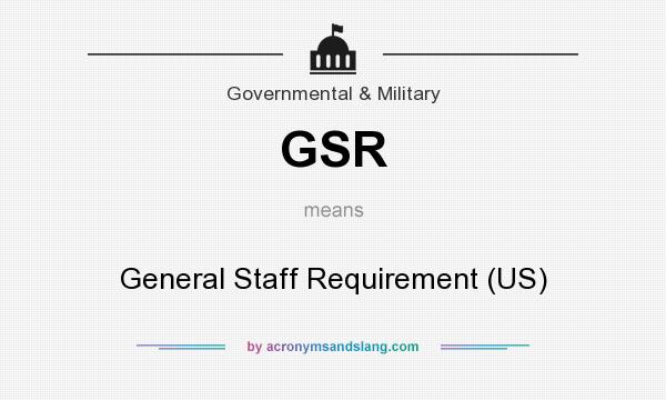 What does GSR mean? It stands for General Staff Requirement (US)