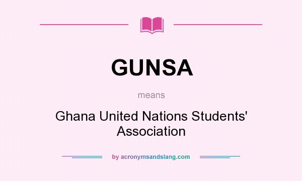 What does GUNSA mean? It stands for Ghana United Nations Students` Association