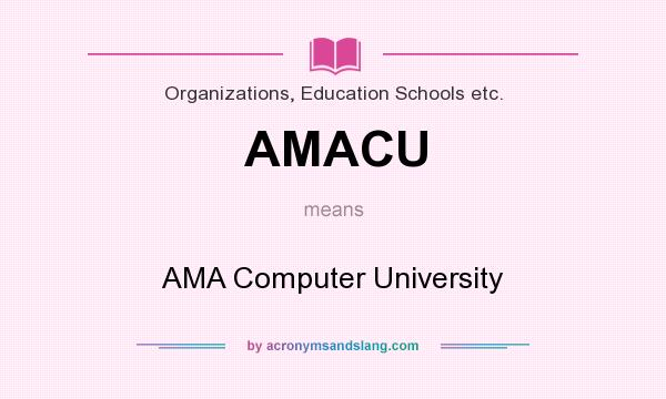 What does AMACU mean? It stands for AMA Computer University