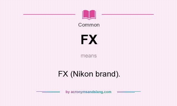 What does FX mean? It stands for FX (Nikon brand).