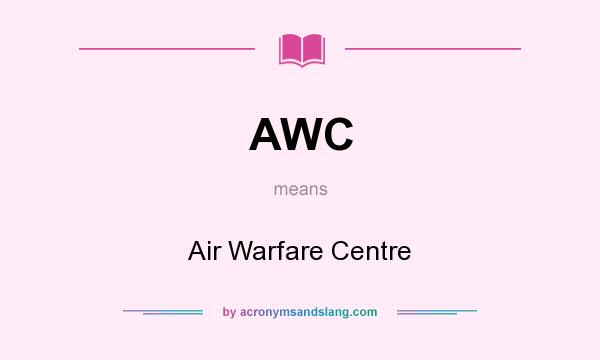 What does AWC mean? It stands for Air Warfare Centre