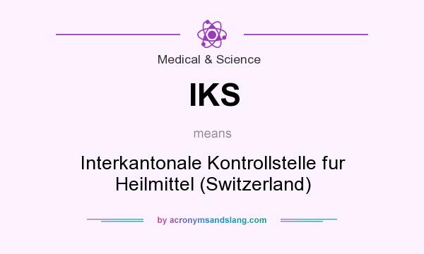 What does IKS mean? It stands for Interkantonale Kontrollstelle fur Heilmittel (Switzerland)