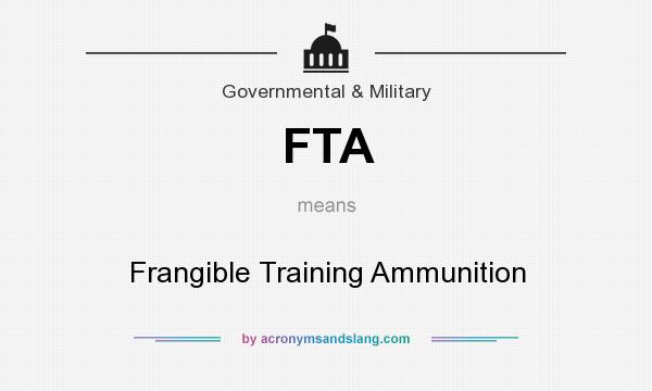 What does FTA mean? It stands for Frangible Training Ammunition