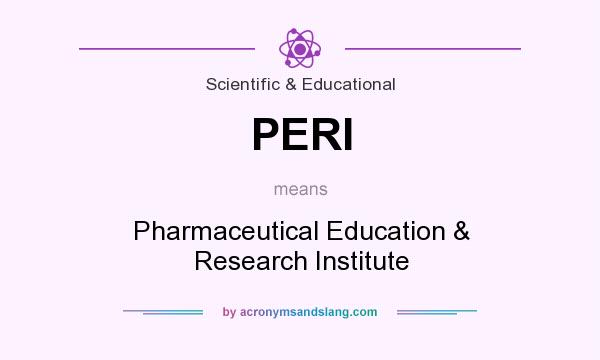 What does PERI mean? It stands for Pharmaceutical Education & Research Institute
