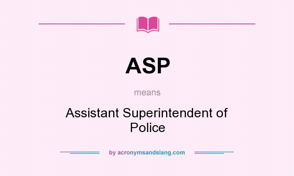What does ASP mean? It stands for Assistant Superintendent of Police