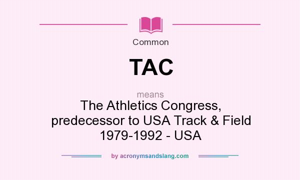 What does TAC mean? It stands for The Athletics Congress, predecessor to USA Track & Field 1979-1992 - USA