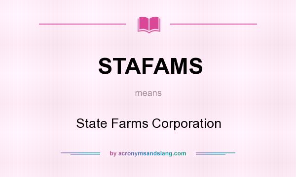 What does STAFAMS mean? It stands for State Farms Corporation