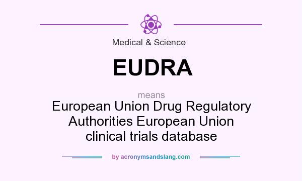 What does EUDRA mean? It stands for European Union Drug Regulatory Authorities European Union clinical trials database