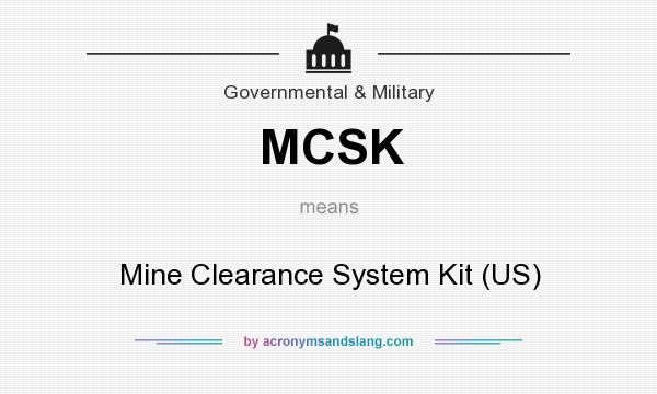 What does MCSK mean? It stands for Mine Clearance System Kit (US)