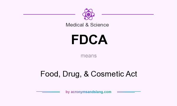 What does FDCA mean? It stands for Food, Drug, & Cosmetic Act