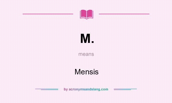 What does M. mean? It stands for Mensis