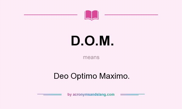 What does D.O.M. mean? It stands for Deo Optimo Maximo.