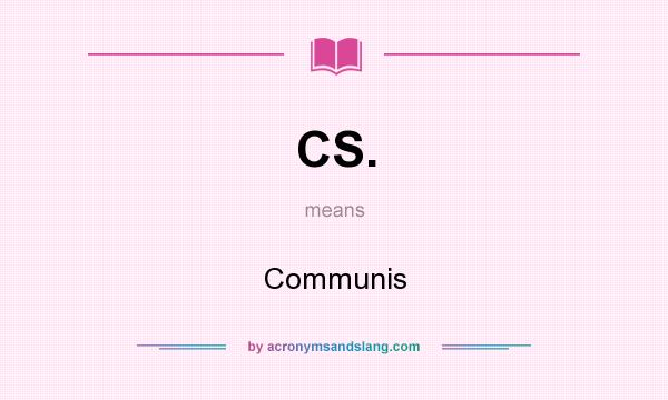 What does CS. mean? It stands for Communis