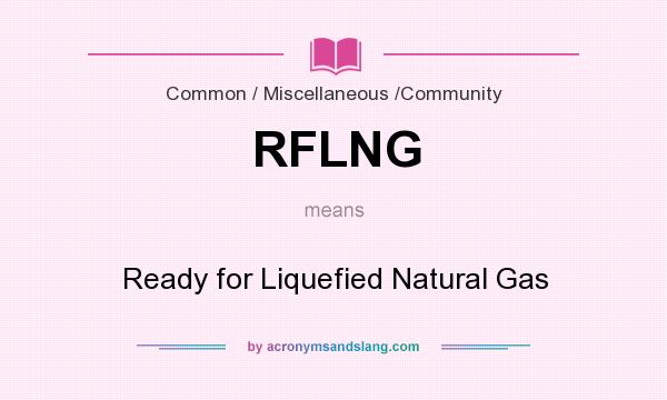 What does RFLNG mean? It stands for Ready for Liquefied Natural Gas