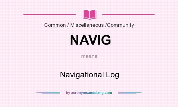 What does NAVIG mean? It stands for Navigational Log
