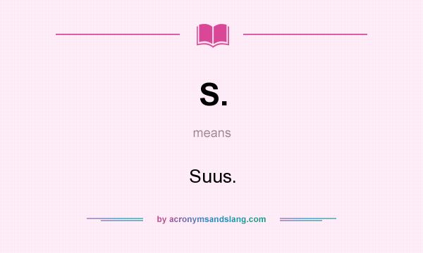 What does S. mean? It stands for Suus.