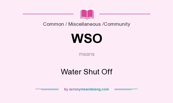 What does WSO mean? It stands for Water Shut Off