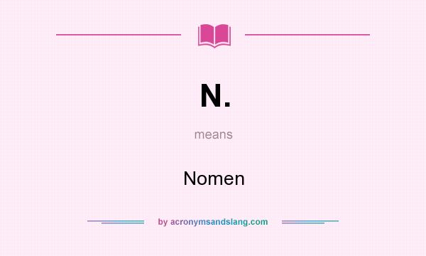 What does N. mean? It stands for Nomen