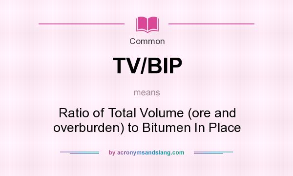 What does TV/BIP mean? It stands for Ratio of Total Volume (ore and overburden) to Bitumen In Place